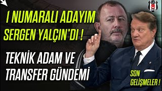 1 Numaralı Adayım Sergen Yalçın'dı! Beşiktaş'ta teknik direktör ve transfer gündemi? Hasan Arat