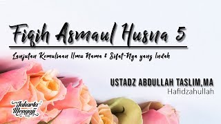 Fiqih Asmaul Husna 5 - Ustadz Abdullah Taslim,MA.