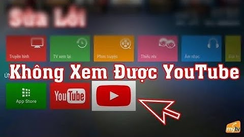 Cách sữa lỗi không xem được youtube trên MyTv mới nhất