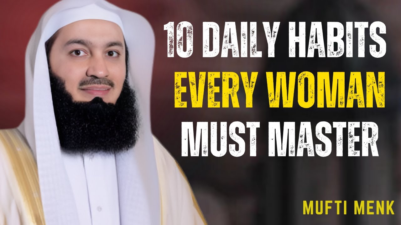 " 10 Daily Habits Every Woman Must Master" Mufti Menk #islamicreminder ...