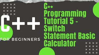 C++ Programming Tutorial 5 - Switch Statement Basic Calculator