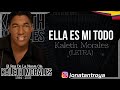 Ella es mi todo  kaleth morales letra