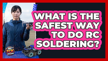 What Is The Safest Way To Do RC Soldering? - RC Toy Central