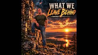 What We Leave Behind