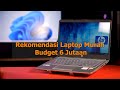 Rekomendasi Laptop Murah Budget 6 Jutaan Tahun 2024