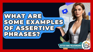 What Are Some Examples Of Assertive Phrases? - Better Family Relationships