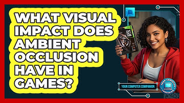 What Visual Impact Does Ambient Occlusion Have In Games? - Your Computer Companion