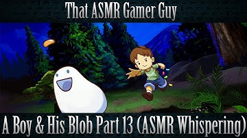 {ASMR} A Boy & His Blob Playthrough Part 13 (Male Whispering)