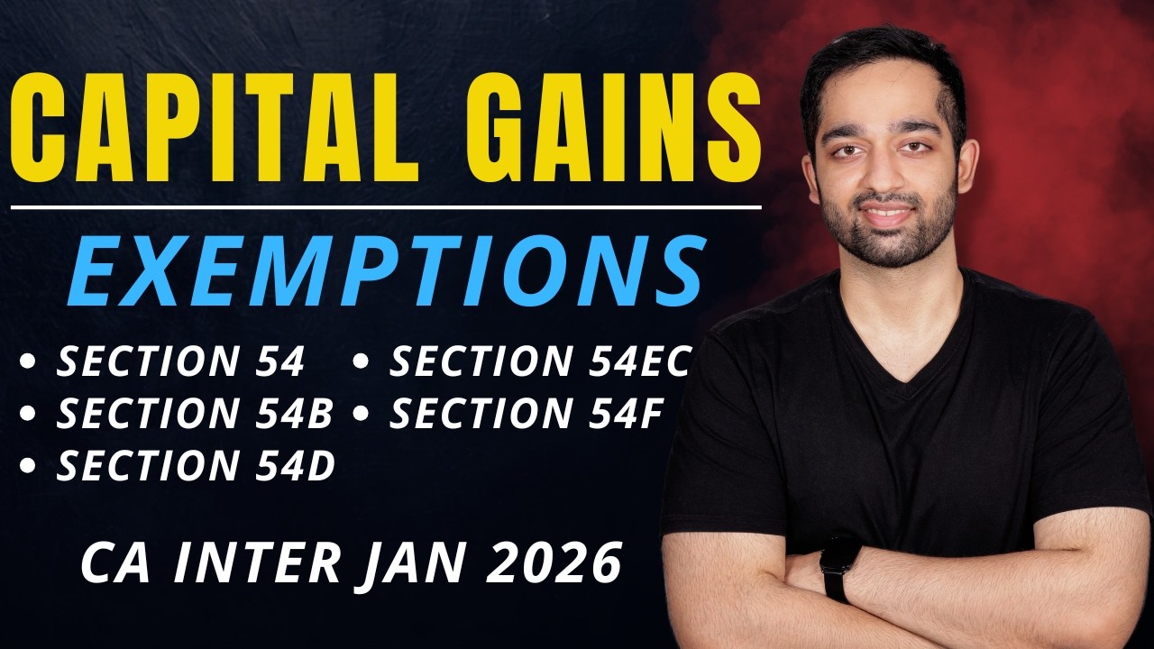 Capital Gains Exemptions | Sec 54, 54B, 54D, 54EC, 54F | Detailed Explanation | CA Inter | Jan 2026