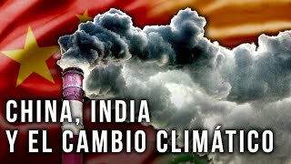 Sin China e India, luchar contra el cambio climático es inútil