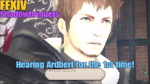 FFXIV: Shadowbringers - Hearing Ardbert for the 1st time!