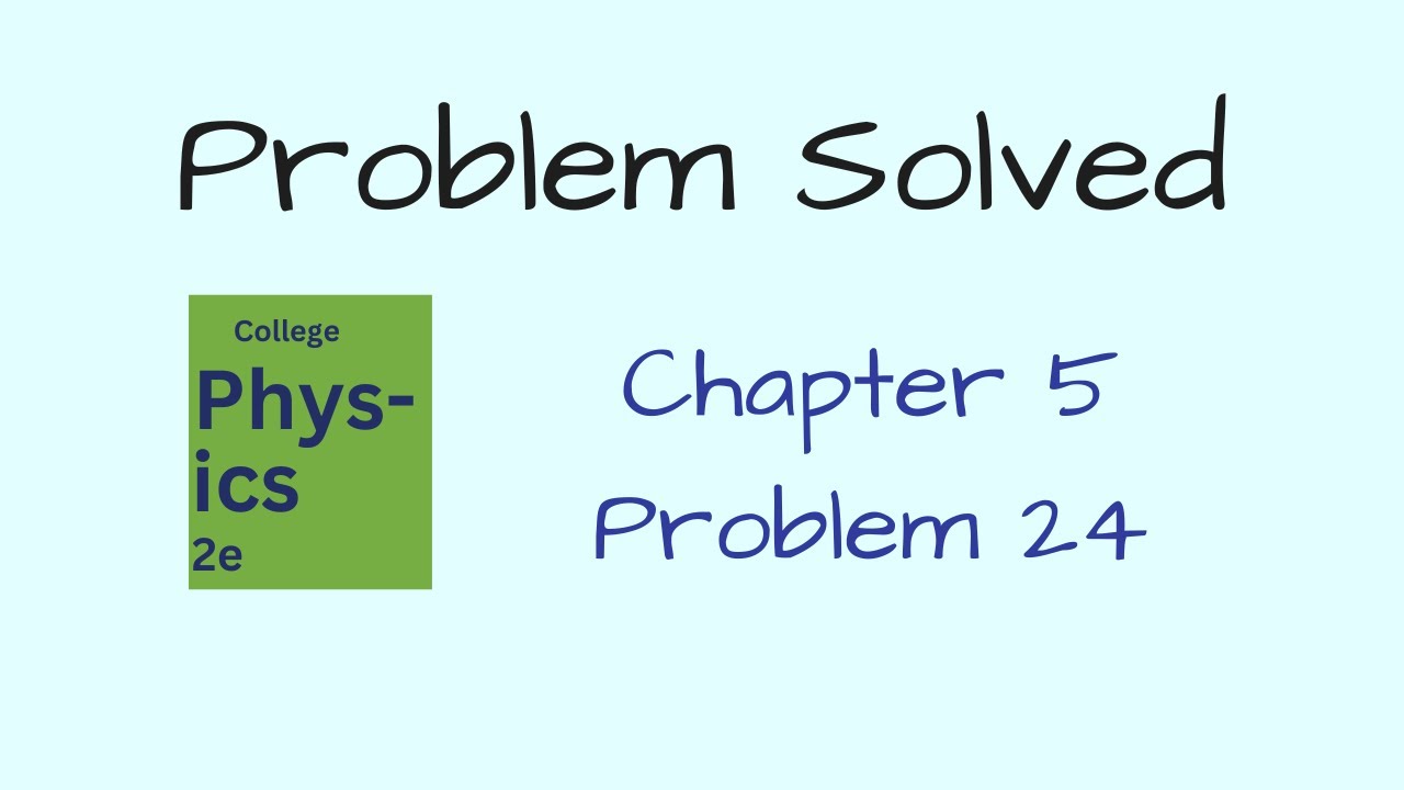 Problem 24 from Chapter 5 of College Physics 2e by Openstax - By what ...