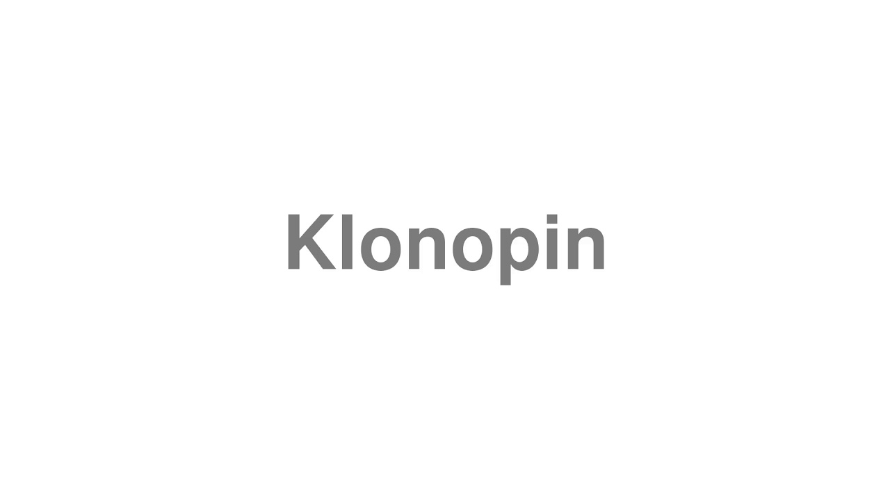 How to Pronounce "Klonopin"