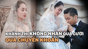 KHÁNH THI YÊU CẦU KHÁCH MỜI "KHÔNG NHẬN QUÀ CƯỚI QUA CHUYỂN KHOẢN", CẶP ĐÔI GIÀU CỠ NÀO?