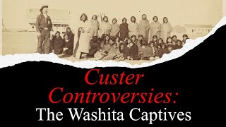 Custer Controversies Were The Washita Captives Abused S Of The Little Bighorn Series