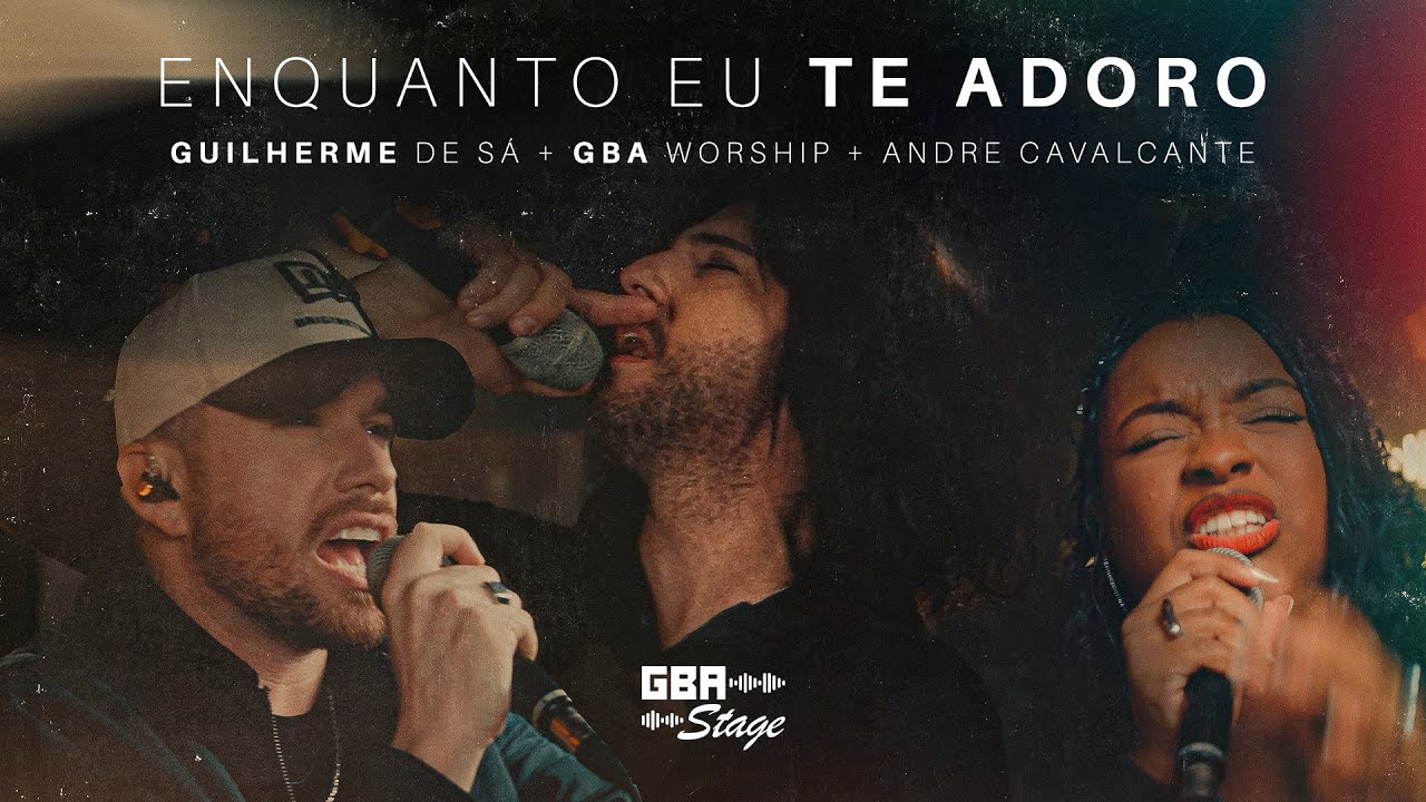Enquanto Eu Te Adoro - Guilherme de Sá, GBA Worship e André Cavalcante | GBA Stage