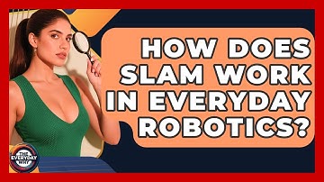 How Does SLAM Work In Everyday Robotics? - The Everyday Why