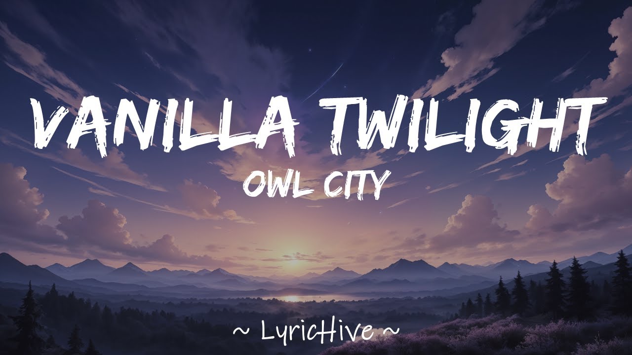 Owl City - Vanilla Twilight (Lyrics) [4K Lyric Video]
