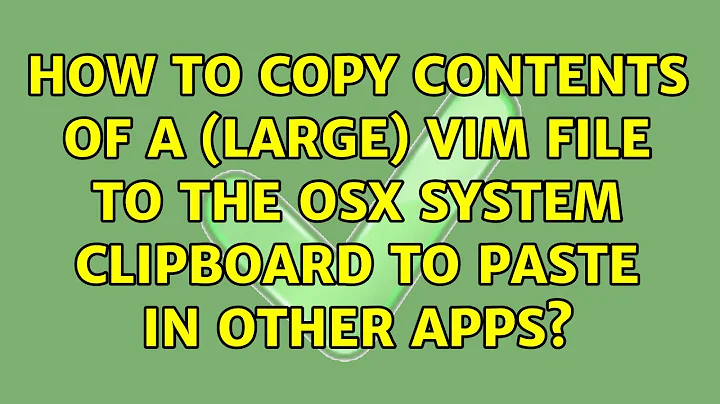 How to copy contents of a (large) vim file to the OSX system clipboard to paste in other apps?