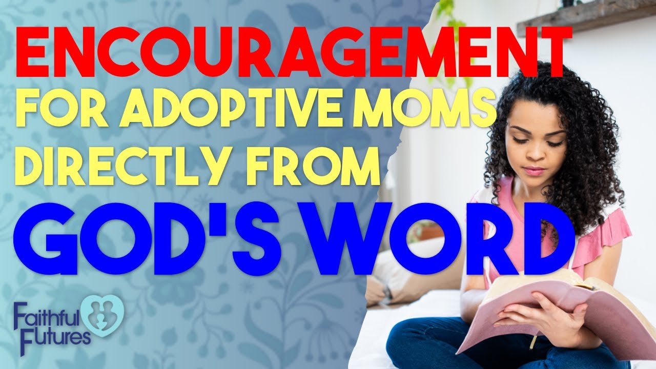 Encouragement for Adoptive Moms Directly From God's Word - YouTube