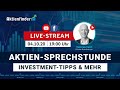 Aktien-Sprechstunde - Investment-Tipps & mehr