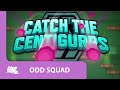 Odd squad  catch the centigurps  walkthru levels 916