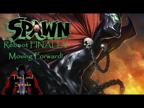 The Lord Speaks #181: Spawn Reboot FINALLY Moving Forward!