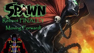 The Lord Speaks #181: Spawn Reboot FINALLY Moving Forward!