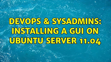 DevOps & SysAdmins: Installing a GUI on Ubuntu server 11.04