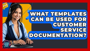 What Templates Can Be Used For Customer Service Documentation? - Customer Support Coach