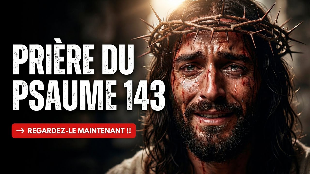 ✝️ PRIÈRE PUISSANTE AVEC LE PSAUME 143 | AIDE ET GUIDANCE DE DIEU | DÉVOTION 🙏
