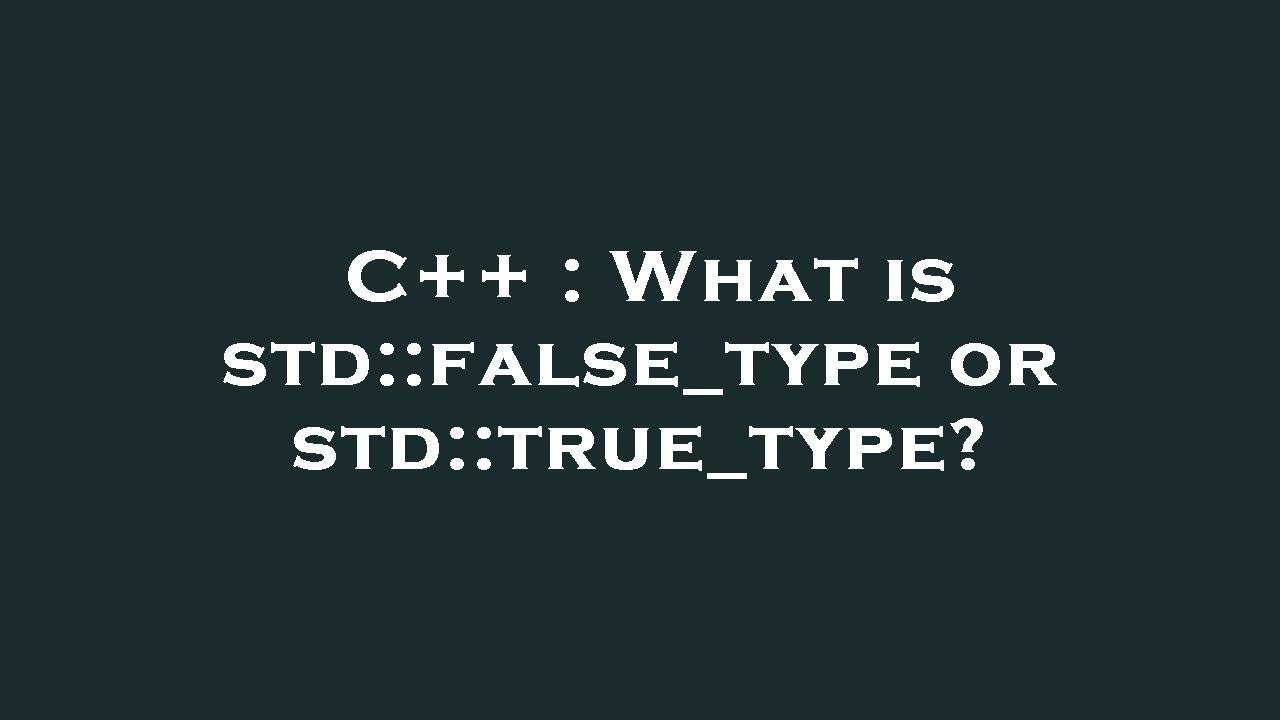 C++ : What is std::false_type or std::true_type? - YouTube