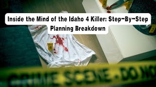 Inside the Mind of the Idaho 4 Killer: Step-By-Step Planning Breakdown