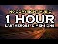 Last Heroes - Dimensions (1 HOUR VERSION) ♫ NoCopyrightMusic ♫