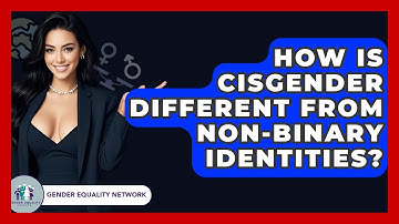 How Is Cisgender Different From Non-binary Identities? - Gender Equality Network