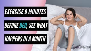 Exercise 8 Minutes Before Bed, See What Happens In a Month