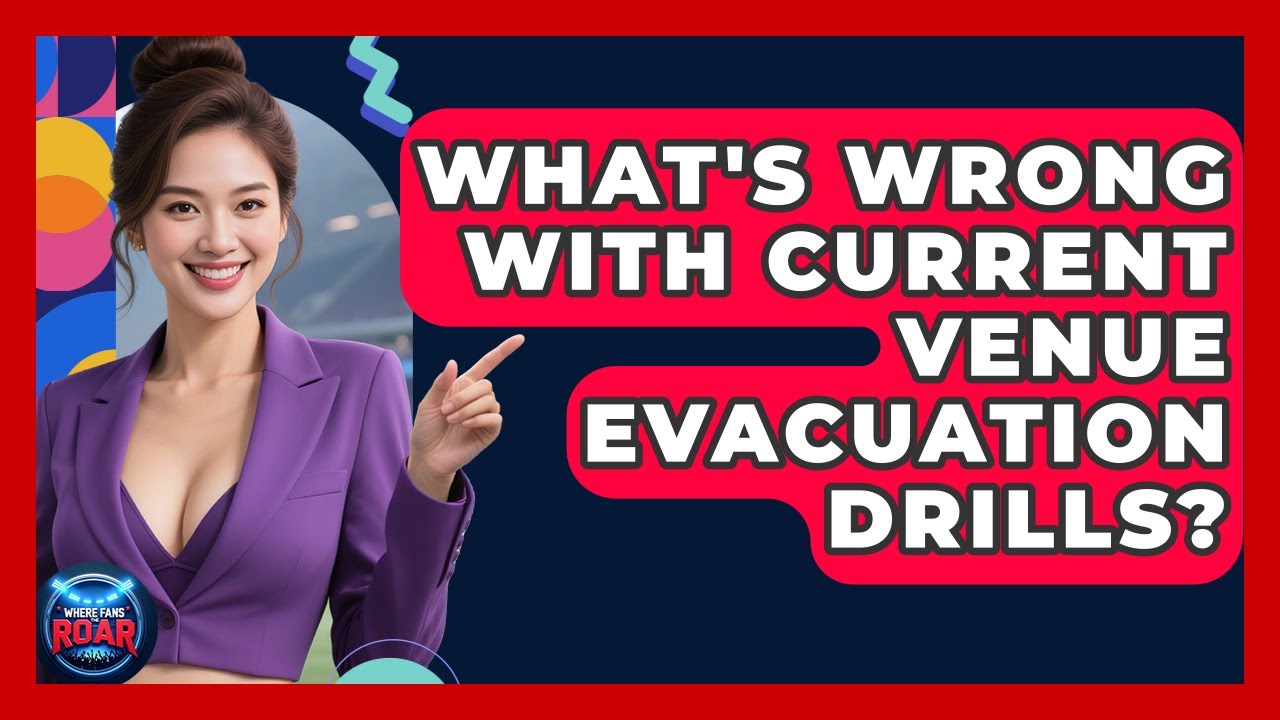 What's Wrong With Current Venue Evacuation Drills? - Where the Fans Roar