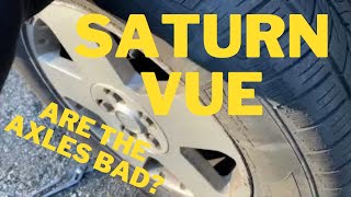 Career Overview 2007 Saturn Vue.  Are the CV Axles Bad?