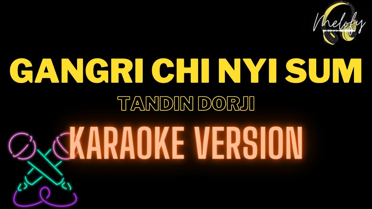 Gangri Chi Nyi Sum KARAOKE VERSION   Tandin Dorji