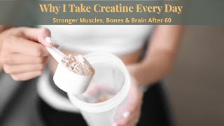 Why I Take Creatine Every Day | Stronger Muscles, Bones & Brain After 60