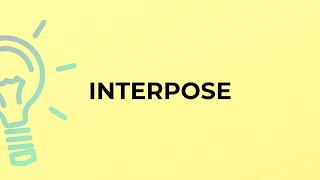 What is the meaning of the word INTERPOSE