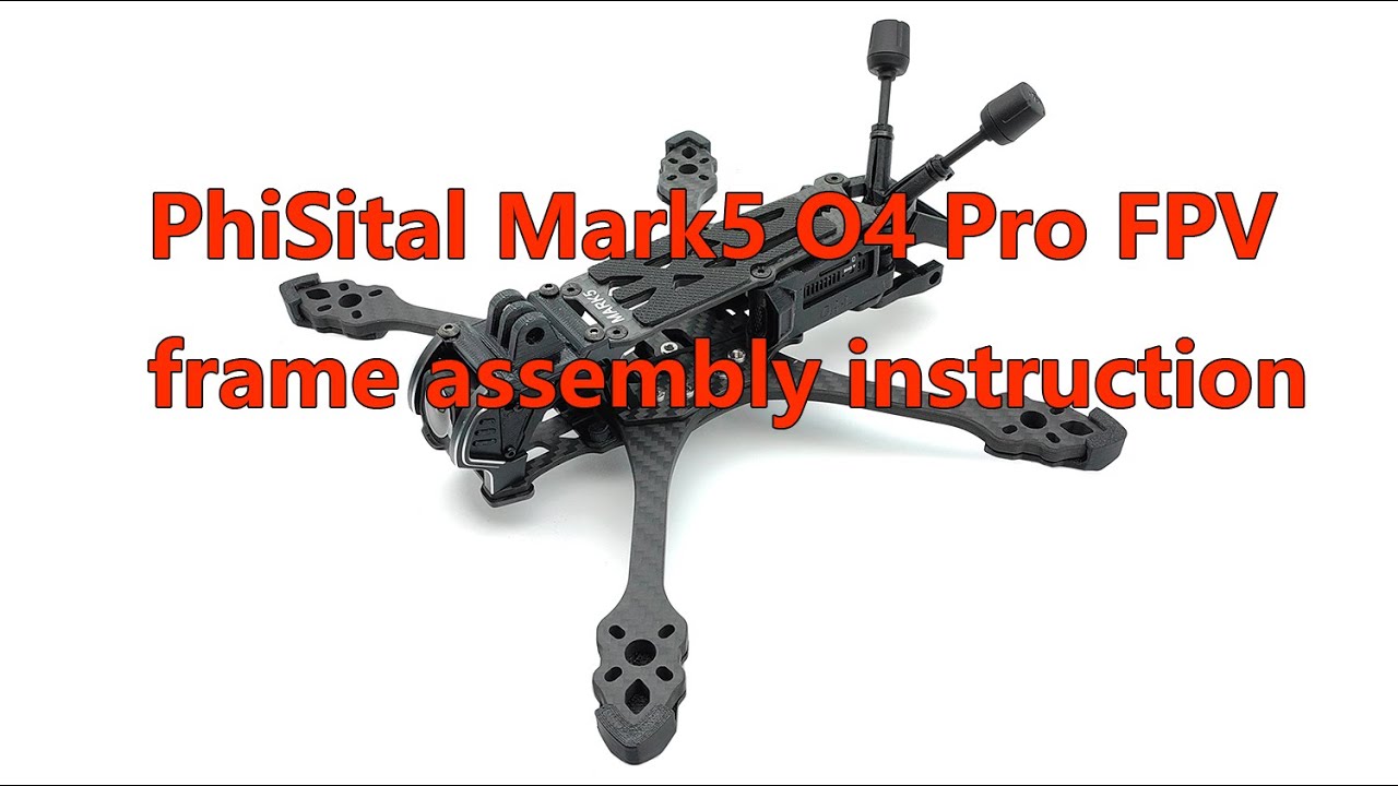PhiSital Mark5 O4 Pro FPV frame assembly instruction