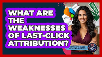 What Are The Weaknesses Of Last-Click Attribution? - Marketing and Advertising Guru