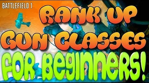 RANK UP GUN (ASSAULT, MEDIC, SUPPORT, SCOUT) CLASSES FAST!  (BATTLEFIELD 1 *FOR BEGINNERS*)