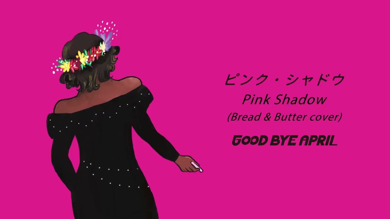 Watch GOOD BYE APRIL - ピンク・シャドウ (ブレッド&バター Cover)【Official Lyric Video / 日本語・英語・タイ語対応】 on YouTube Watch GOOD BYE APRIL - ピンク・シャドウ (ブレッド&バター Cover)【Official Lyric Video / 日本語・英語・タイ語対応】 on YouTube