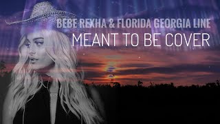 Bebe rexha feat Florida georgia line - meant to be cover
