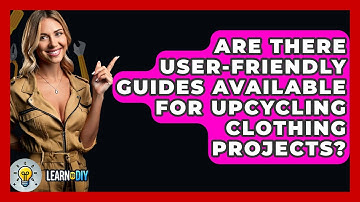 Are There User-Friendly Guides Available for Upcycling Clothing Projects? - LearnToDIY360.com