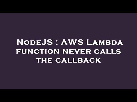 NodeJS : AWS Lambda function never calls the callback