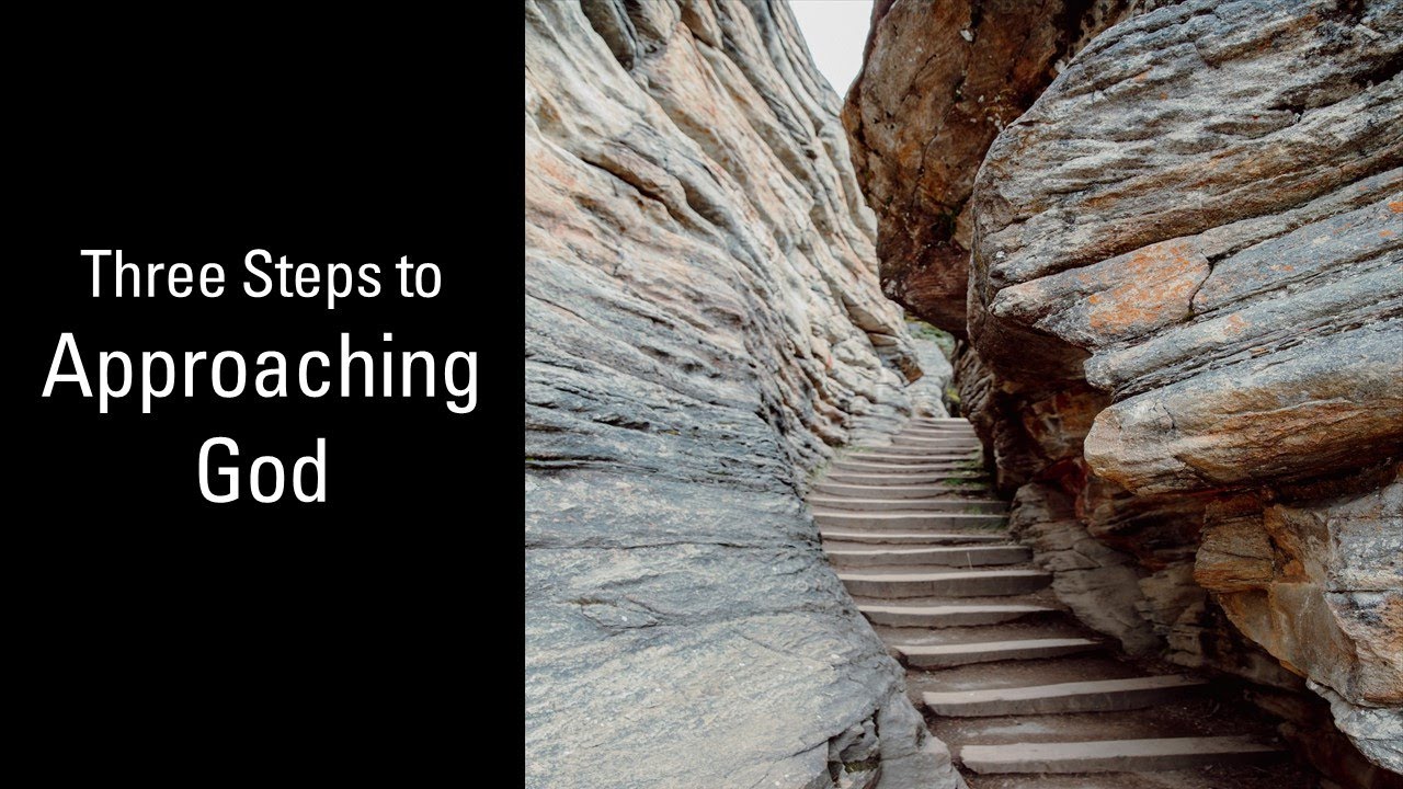 Three Steps to Approaching God