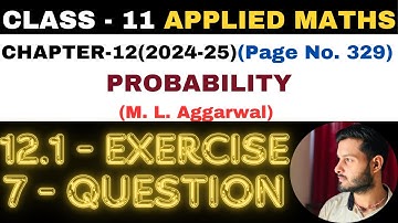 7 Question Exercise12.1 l Chapter 12 l PROBABILITY l Class 11th Applied Maths l M L Aggarwal 2024-25